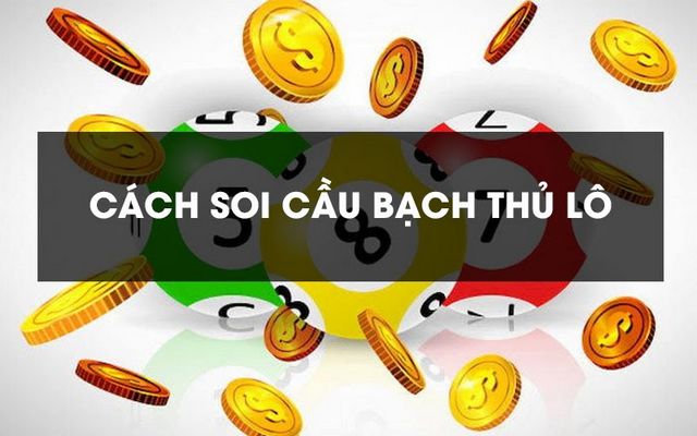 cách soi bạch thủ lô chính xác nhất